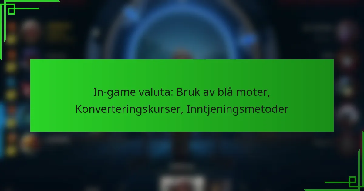 In-game valuta: Bruk av blå moter, Konverteringskurser, Inntjeningsmetoder