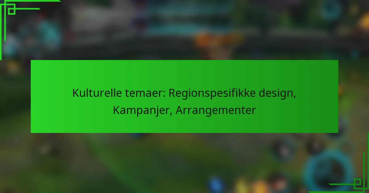 Kulturelle temaer: Regionspesifikke design, Kampanjer, Arrangementer