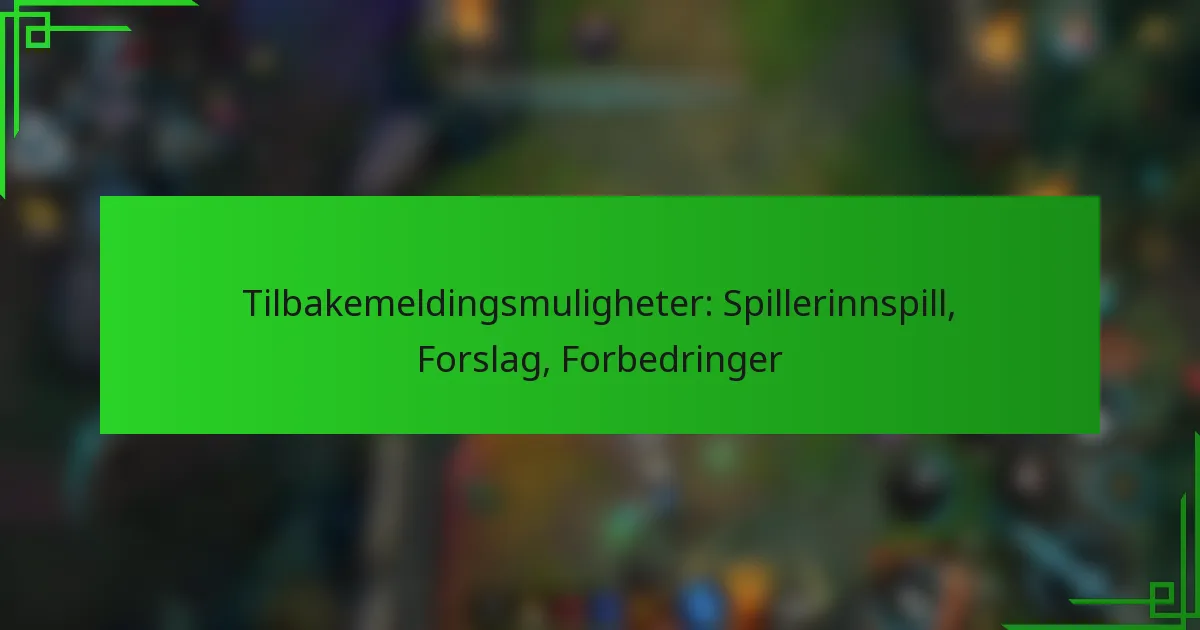 Tilbakemeldingsmuligheter: Spillerinnspill, Forslag, Forbedringer