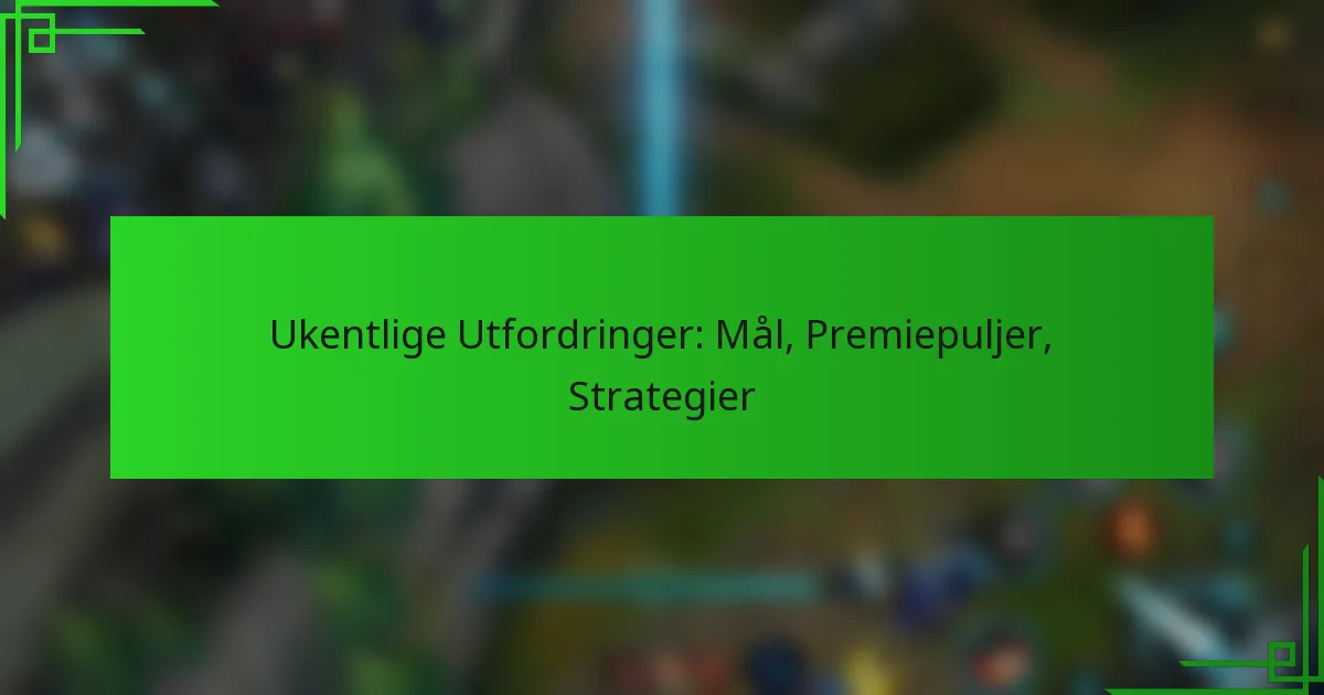 Ukentlige Utfordringer: Mål, Premiepuljer, Strategier