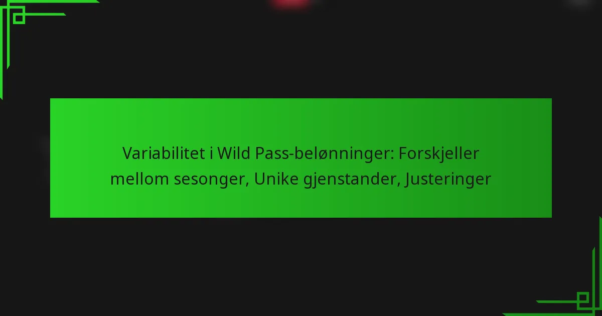 Variabilitet i Wild Pass-belønninger: Forskjeller mellom sesonger, Unike gjenstander, Justeringer