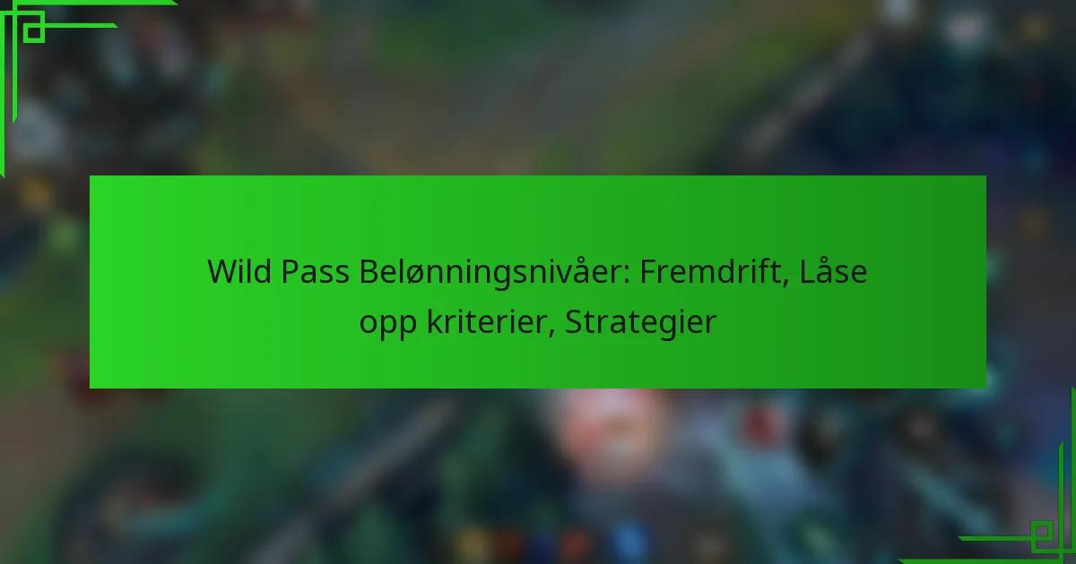 Wild Pass Belønningsnivåer: Fremdrift, Låse opp kriterier, Strategier