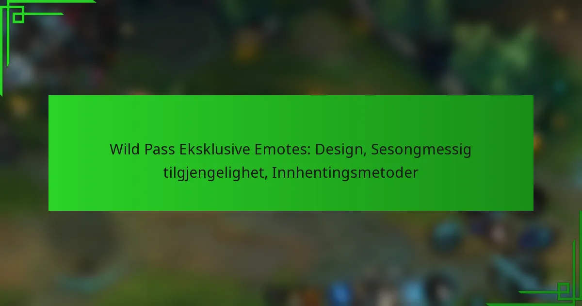 Wild Pass Eksklusive Emotes: Design, Sesongmessig tilgjengelighet, Innhentingsmetoder