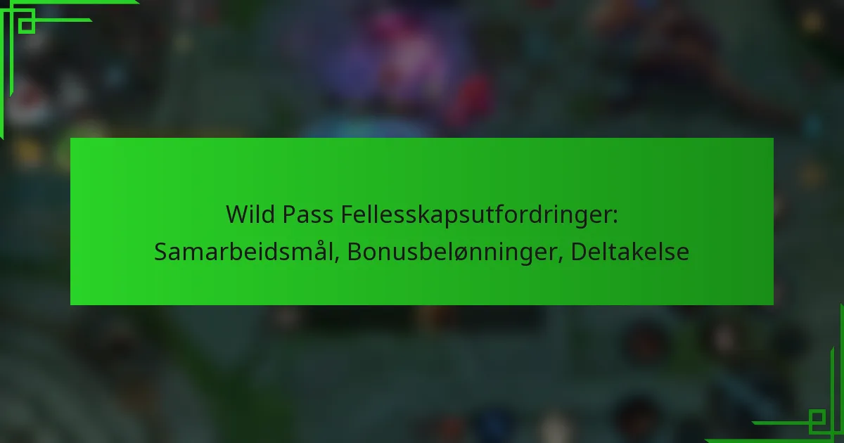 Wild Pass Fellesskapsutfordringer: Samarbeidsmål, Bonusbelønninger, Deltakelse