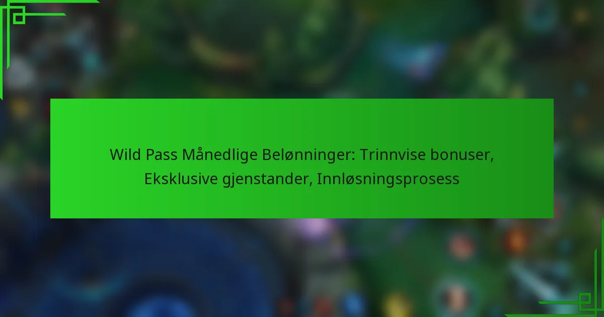 Wild Pass Månedlige Belønninger: Trinnvise bonuser, Eksklusive gjenstander, Innløsningsprosess