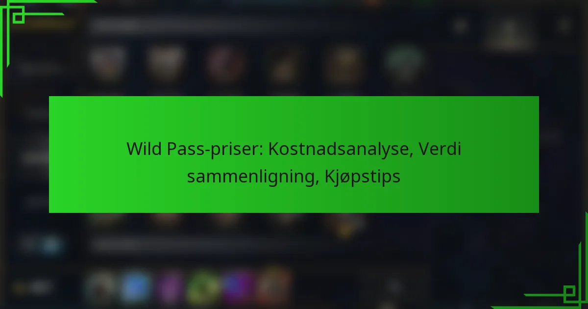 Wild Pass-priser: Kostnadsanalyse, Verdi sammenligning, Kjøpstips