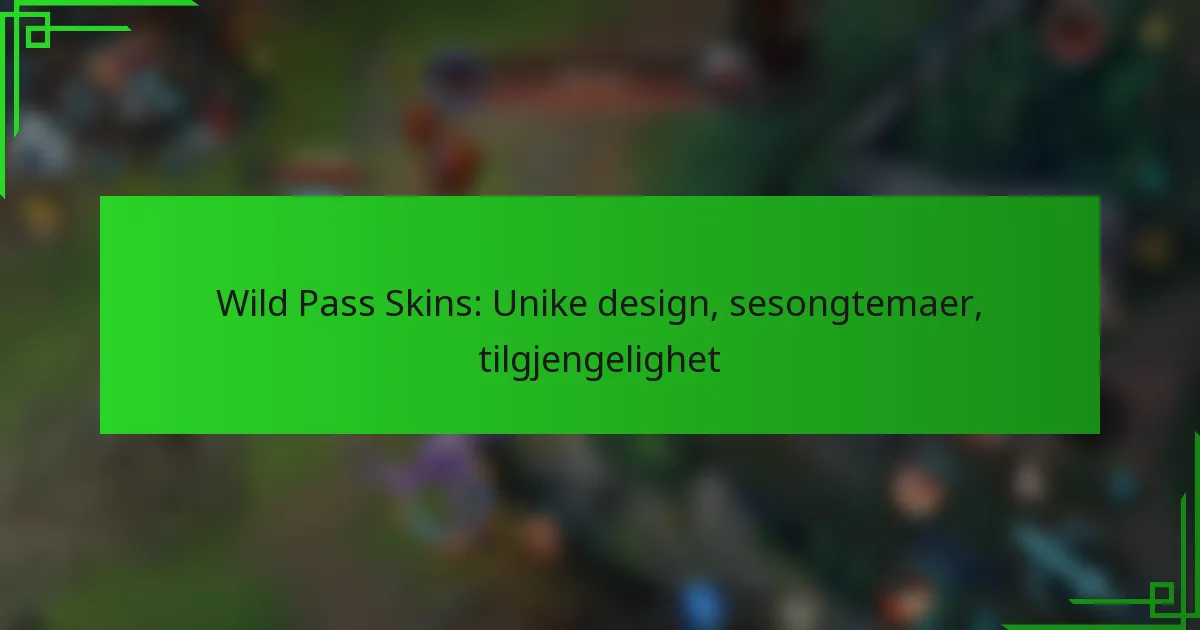 Wild Pass Skins: Unike design, sesongtemaer, tilgjengelighet