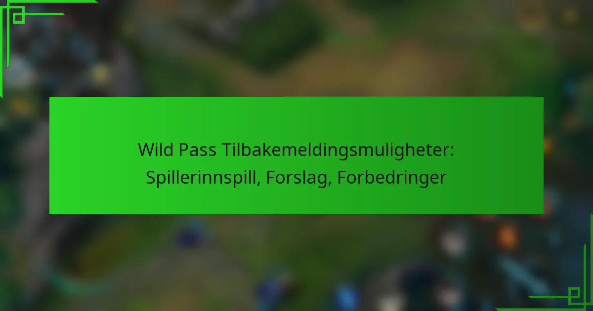 Wild Pass Tilbakemeldingsmuligheter: Spillerinnspill, Forslag, Forbedringer