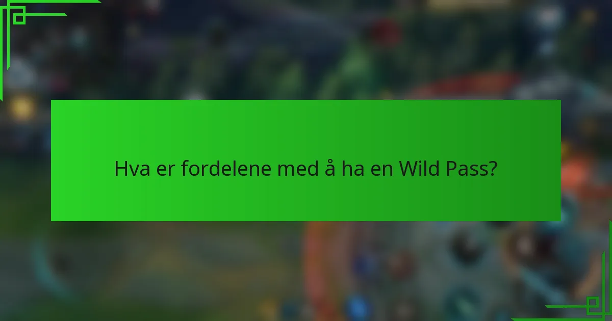 Hva er fordelene med å ha en Wild Pass?