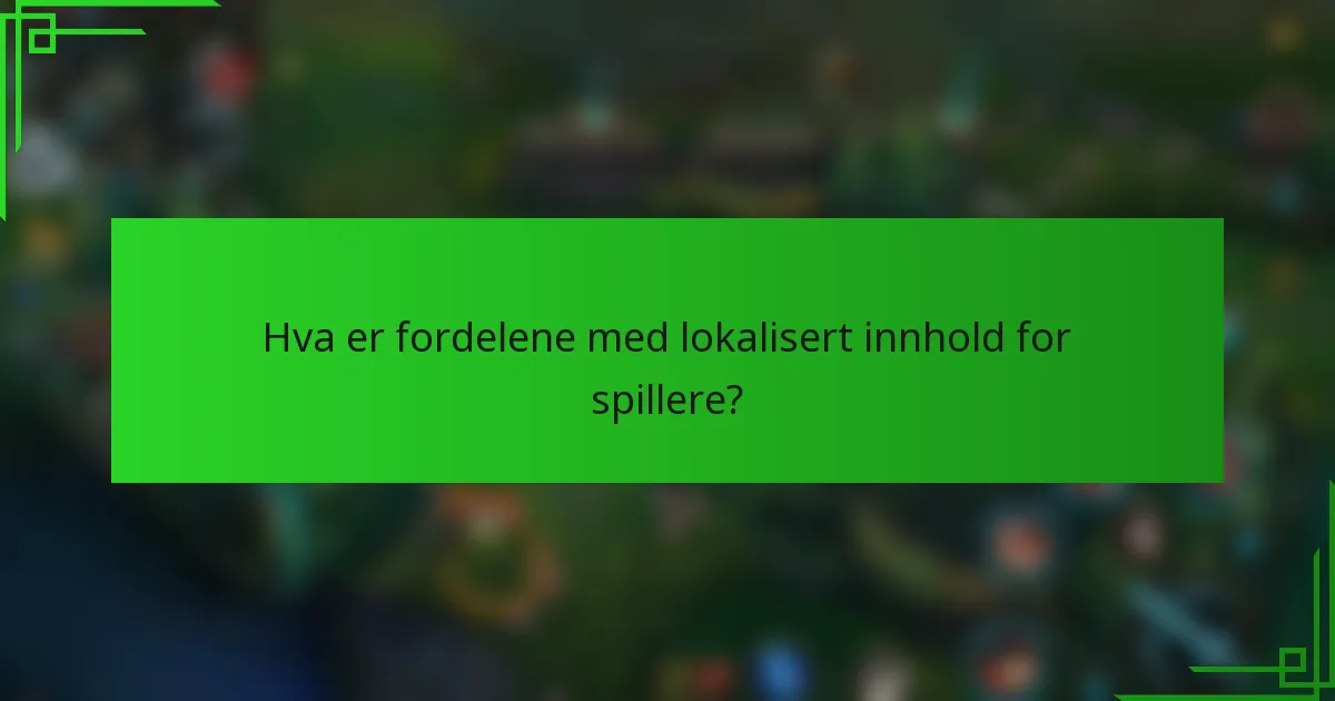 Hva er fordelene med lokalisert innhold for spillere?