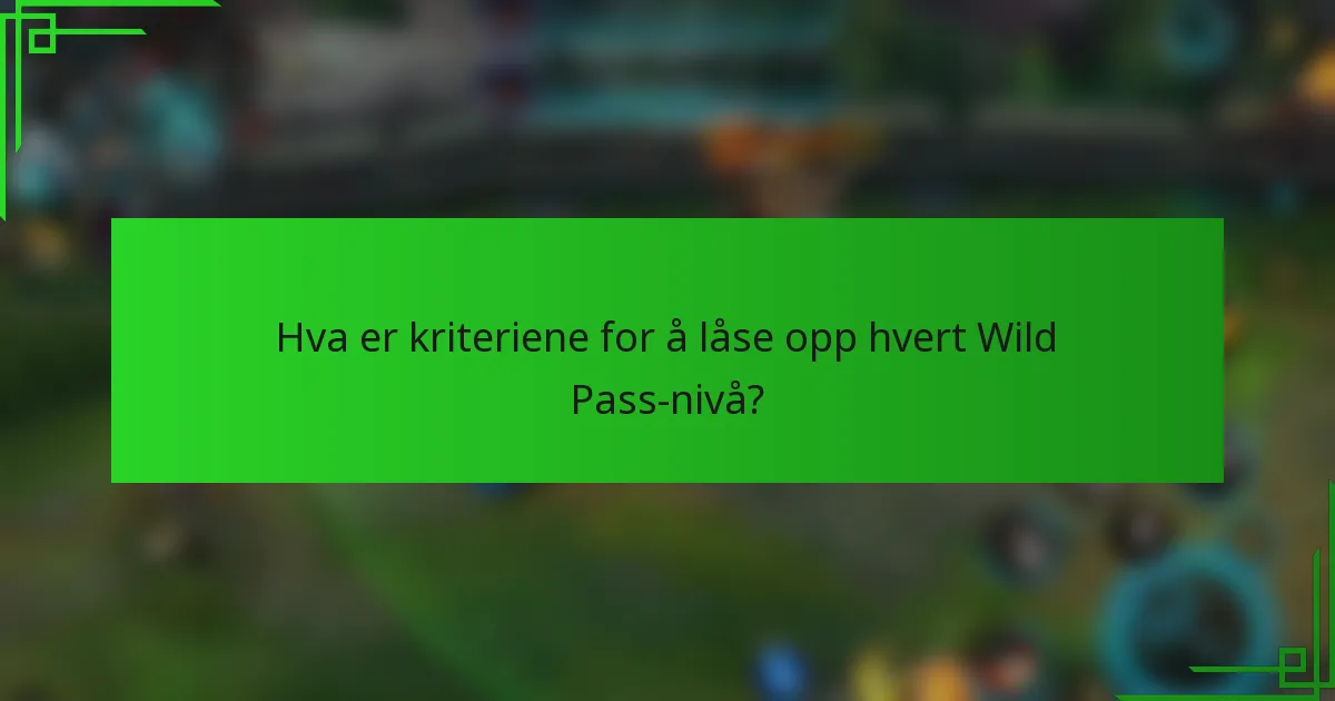 Hva er kriteriene for å låse opp hvert Wild Pass-nivå?