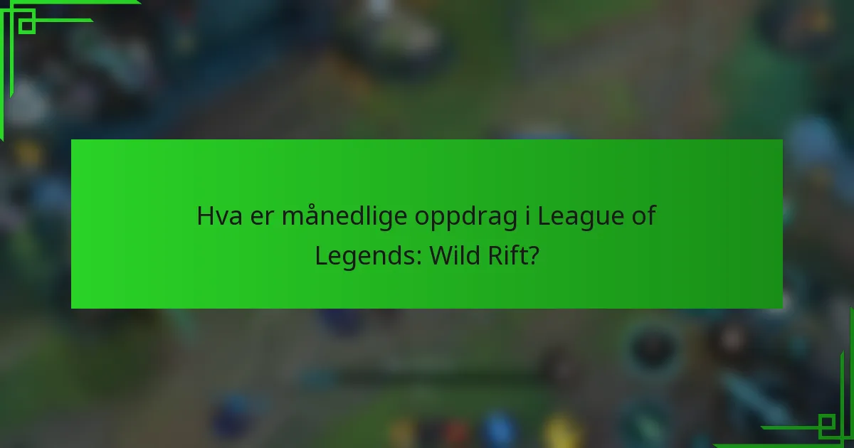Hva er månedlige oppdrag i League of Legends: Wild Rift?