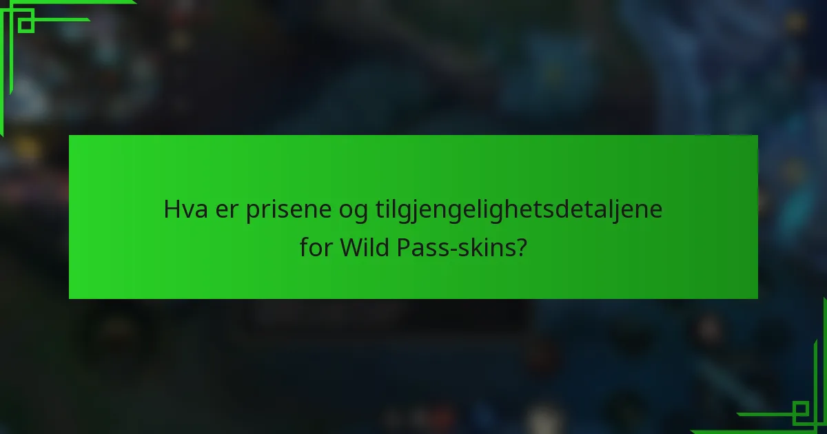 Hva er prisene og tilgjengelighetsdetaljene for Wild Pass-skins?