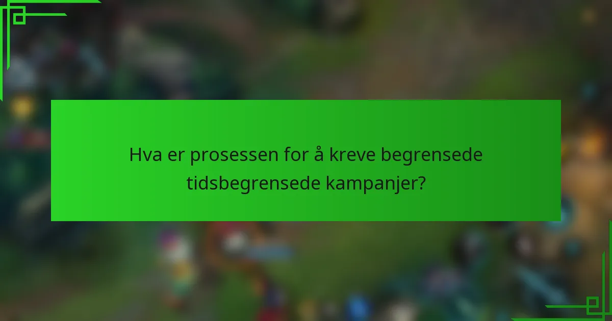 Hva er prosessen for å kreve begrensede tidsbegrensede kampanjer?