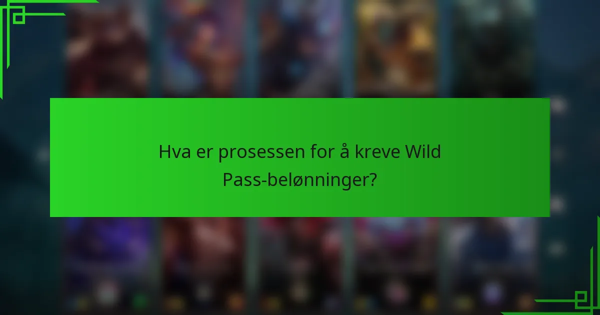Hva er prosessen for å kreve Wild Pass-belønninger?