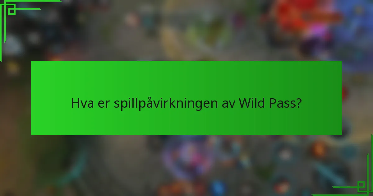 Hva er spillpåvirkningen av Wild Pass?