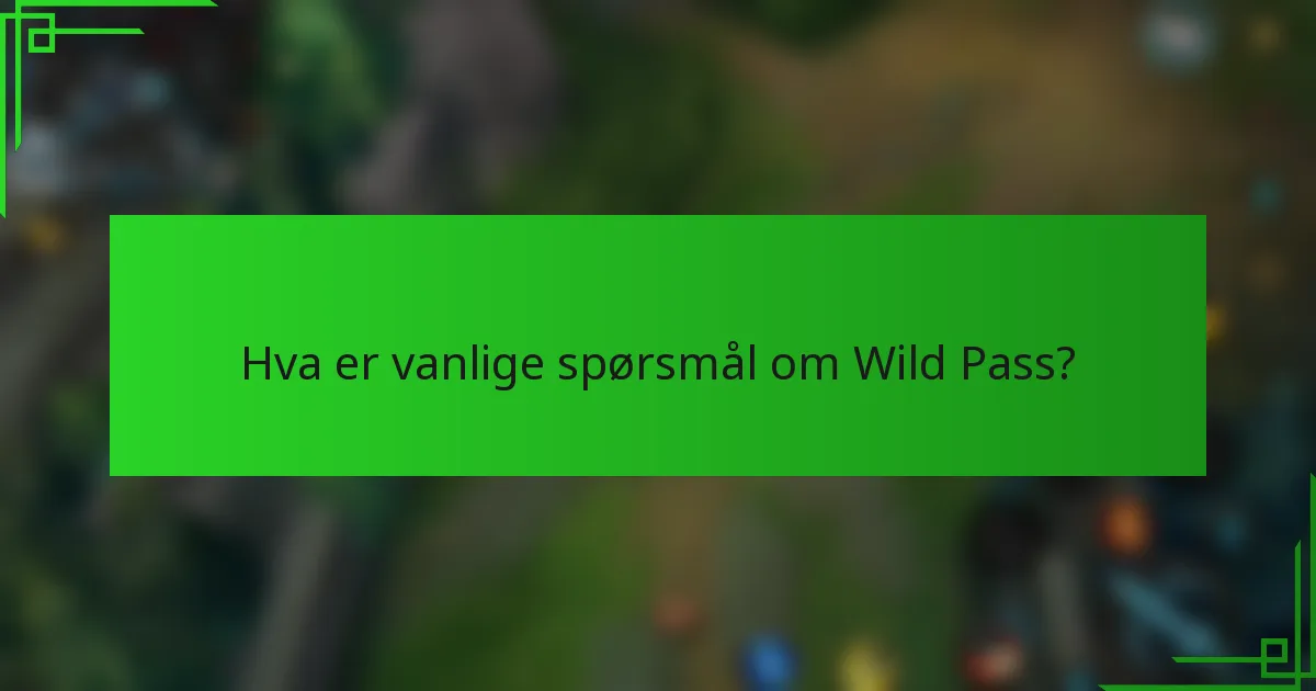 Hva er vanlige spørsmål om Wild Pass?