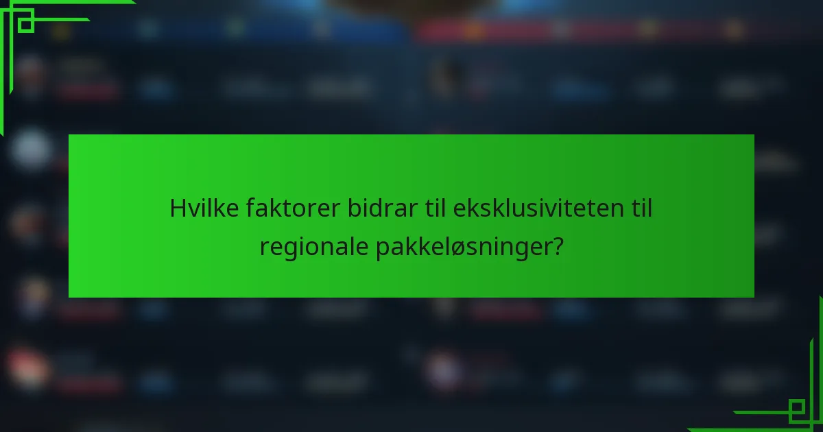 Hvilke faktorer bidrar til eksklusiviteten til regionale pakkeløsninger?
