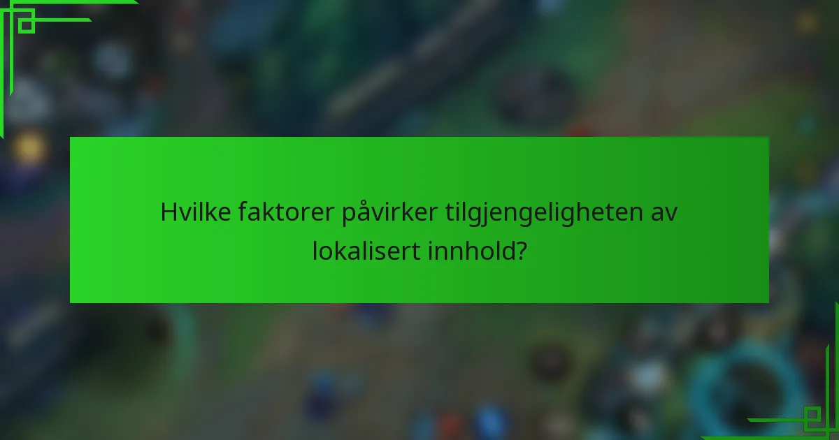 Hvilke faktorer påvirker tilgjengeligheten av lokalisert innhold?