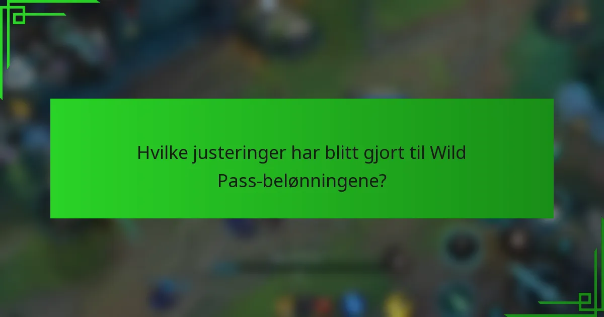 Hvilke justeringer har blitt gjort til Wild Pass-belønningene?