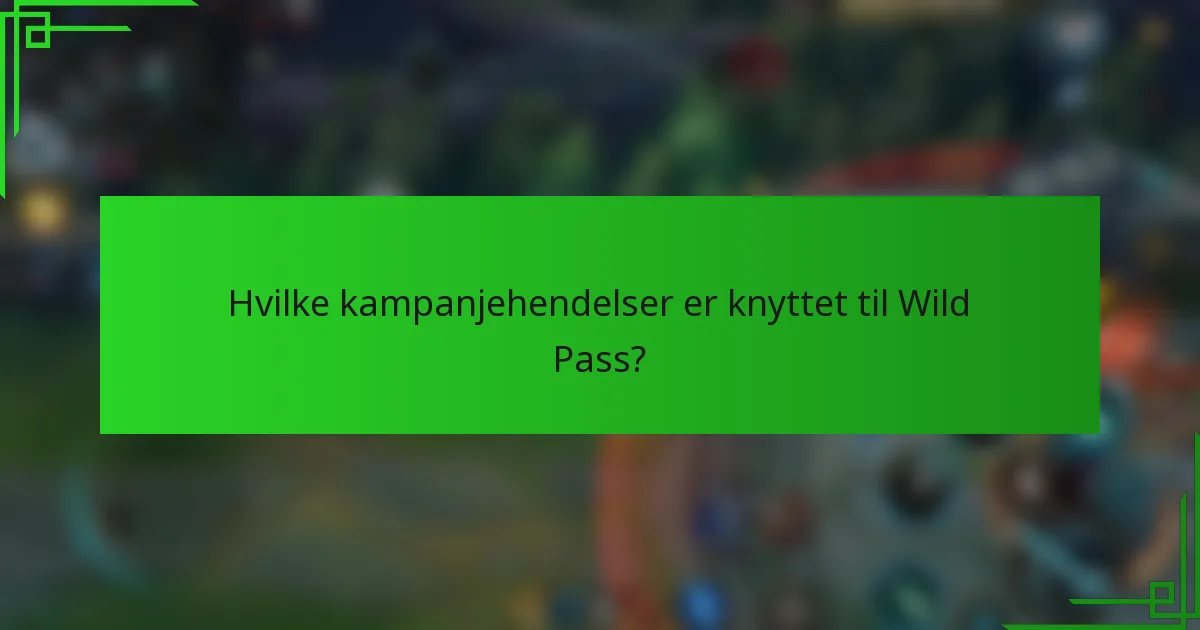 Hvilke kampanjehendelser er knyttet til Wild Pass?