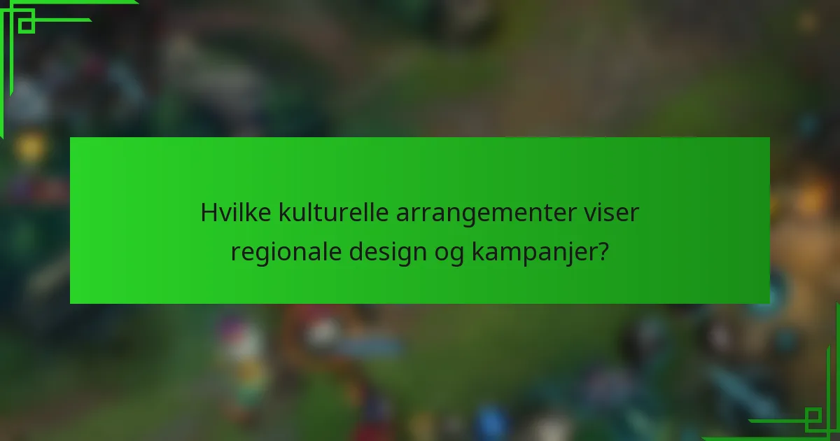 Hvilke kulturelle arrangementer viser regionale design og kampanjer?