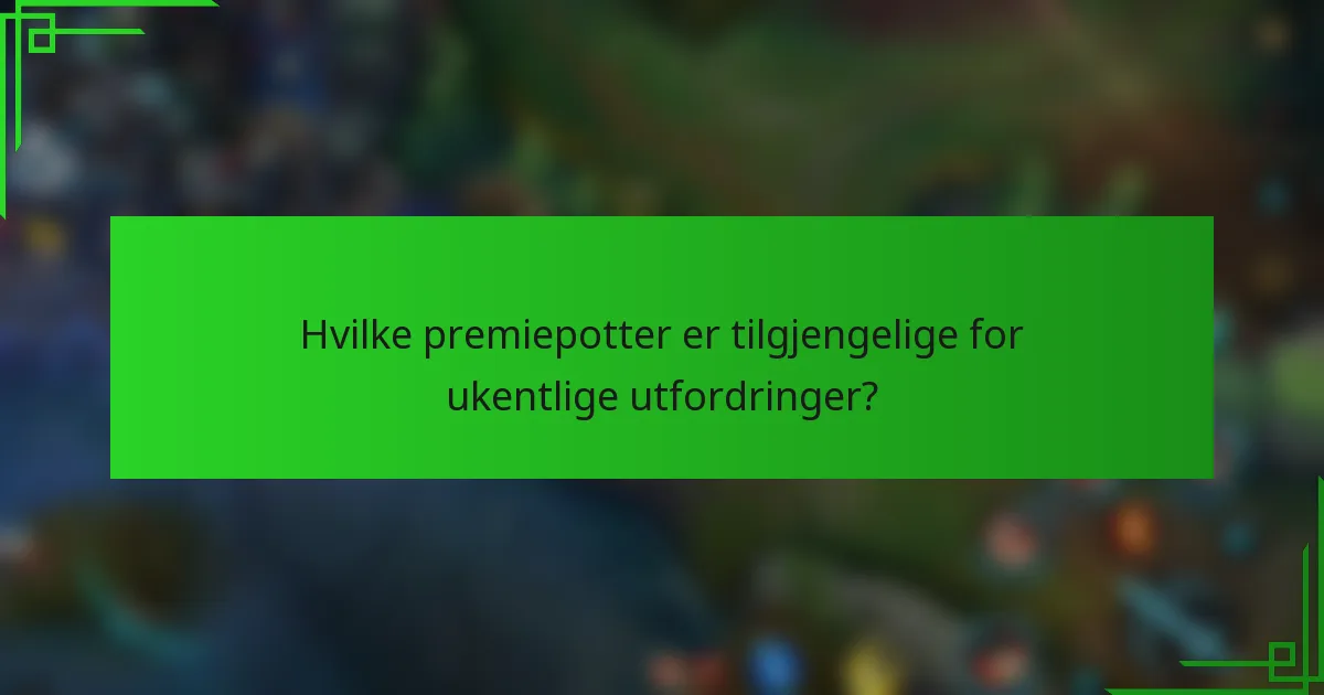 Hvilke premiepotter er tilgjengelige for ukentlige utfordringer?