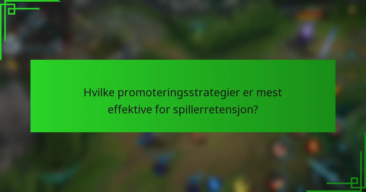Hvilke promoteringsstrategier er mest effektive for spillerretensjon?