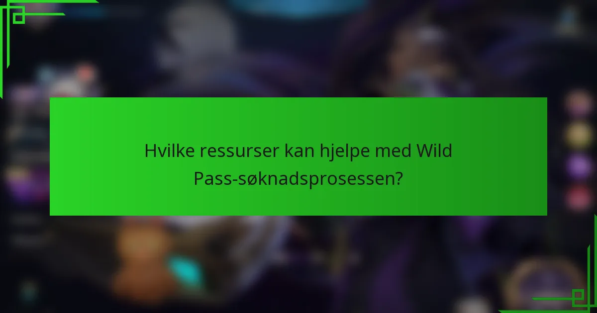 Hvilke ressurser kan hjelpe med Wild Pass-søknadsprosessen?