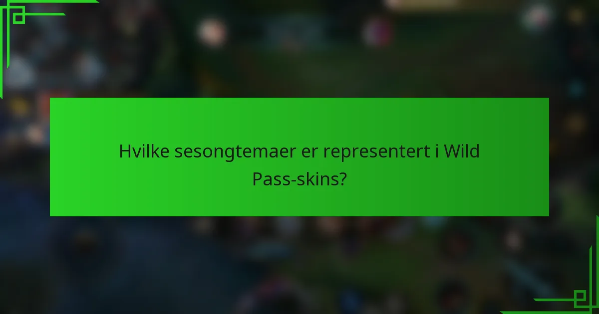 Hvilke sesongtemaer er representert i Wild Pass-skins?