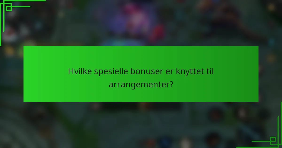 Hvilke spesielle bonuser er knyttet til arrangementer?