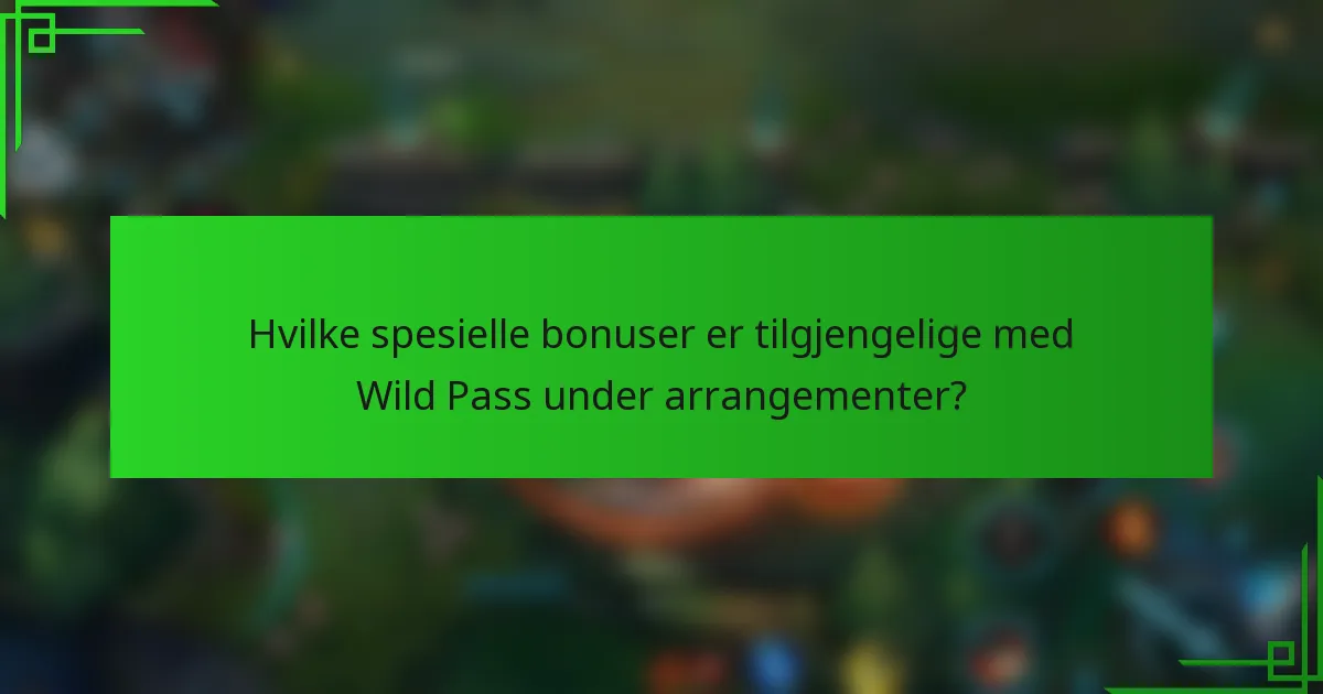 Hvilke spesielle bonuser er tilgjengelige med Wild Pass under arrangementer?