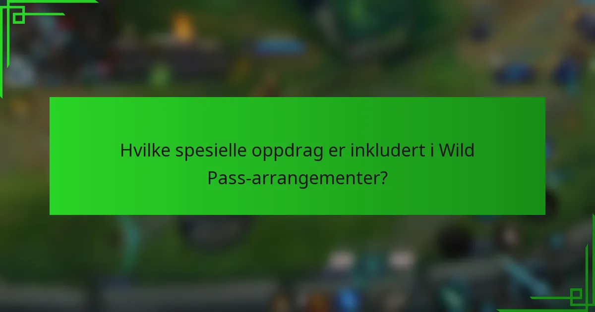 Hvilke spesielle oppdrag er inkludert i Wild Pass-arrangementer?
