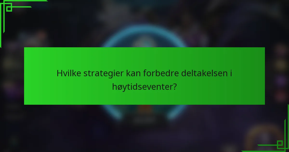 Hvilke strategier kan forbedre deltakelsen i høytidseventer?