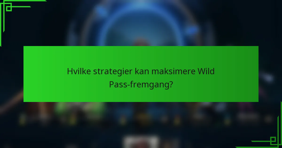 Hvilke strategier kan maksimere Wild Pass-fremgang?