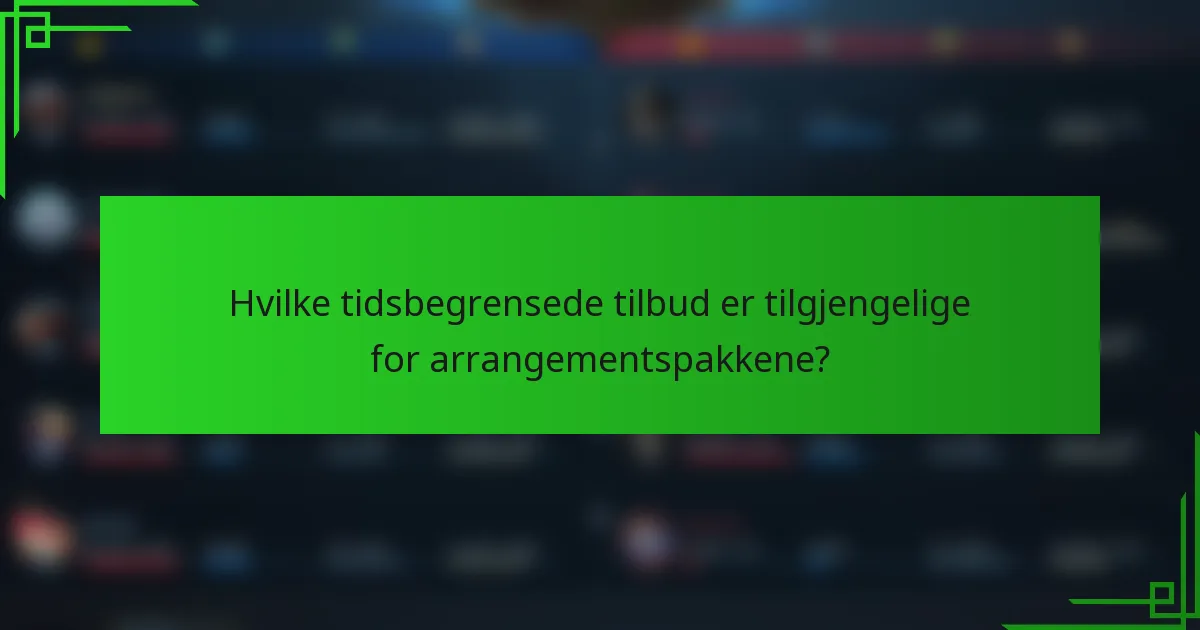 Hvilke tidsbegrensede tilbud er tilgjengelige for arrangementspakkene?