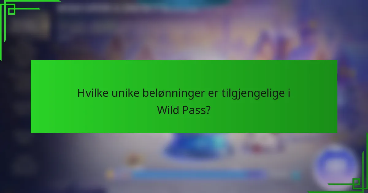 Hvilke unike belønninger er tilgjengelige i Wild Pass?