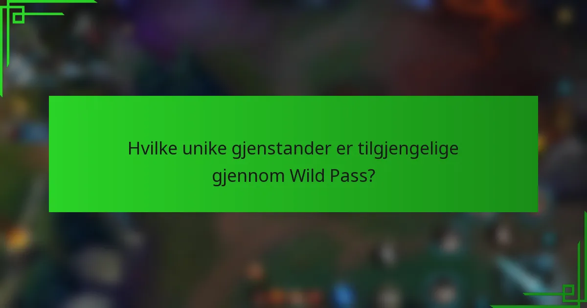 Hvilke unike gjenstander er tilgjengelige gjennom Wild Pass?