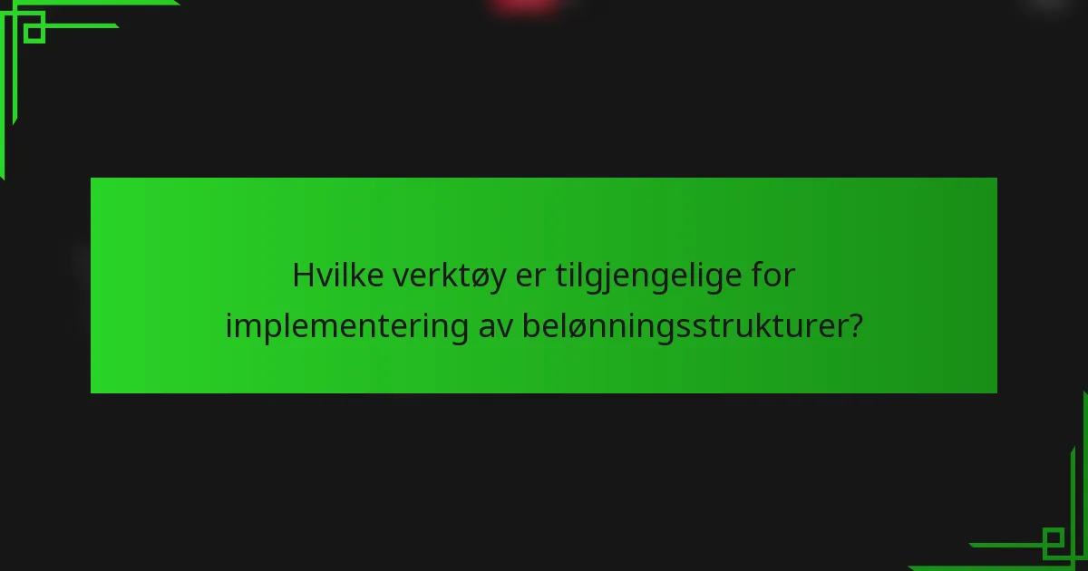 Hvilke verktøy er tilgjengelige for implementering av belønningsstrukturer?