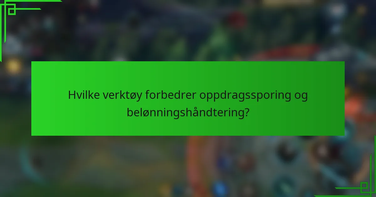 Hvilke verktøy forbedrer oppdragssporing og belønningshåndtering?