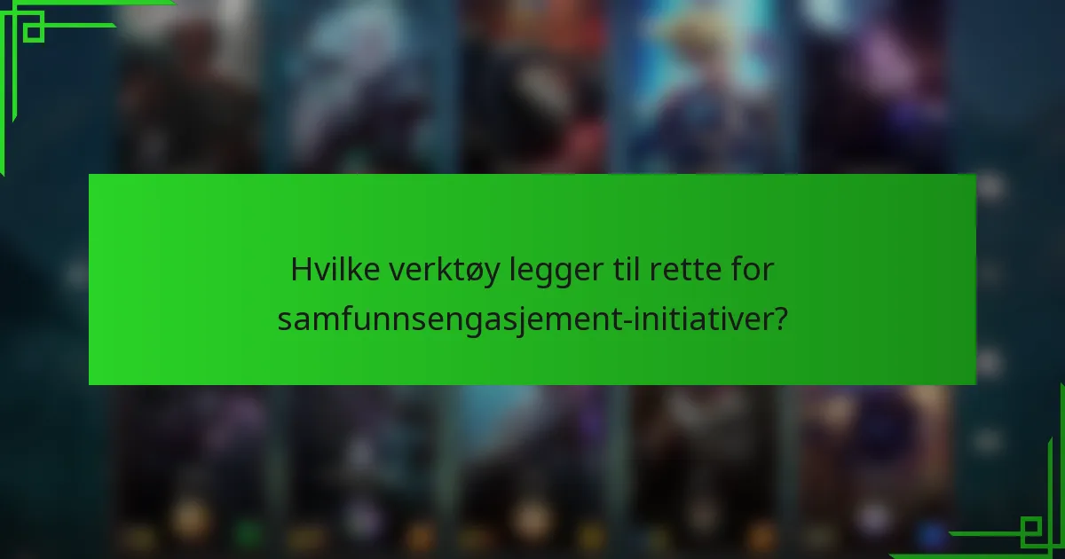 Hvilke verktøy legger til rette for samfunnsengasjement-initiativer?