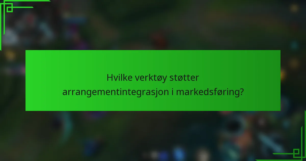 Hvilke verktøy støtter arrangementintegrasjon i markedsføring?
