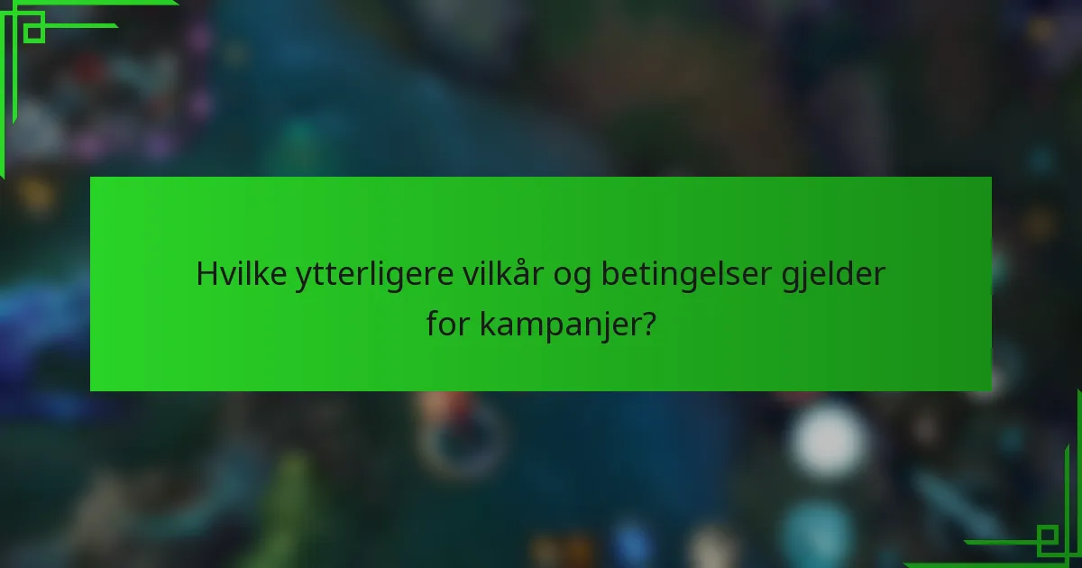 Hvilke ytterligere vilkår og betingelser gjelder for kampanjer?