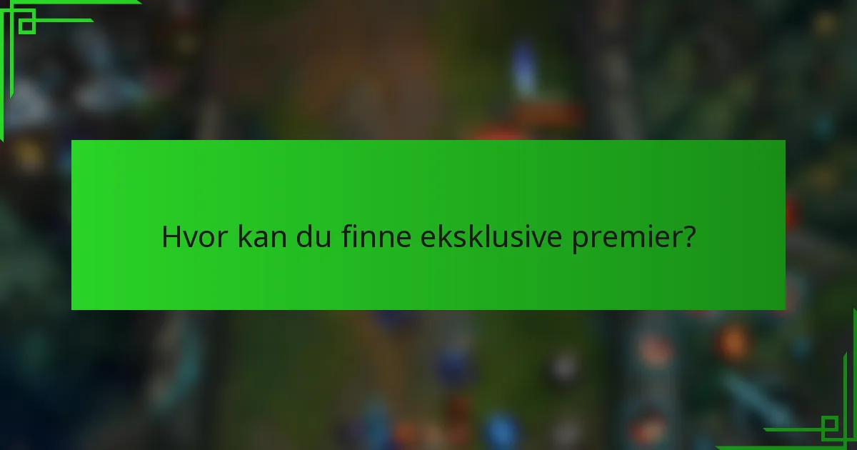 Hvor kan du finne eksklusive premier?