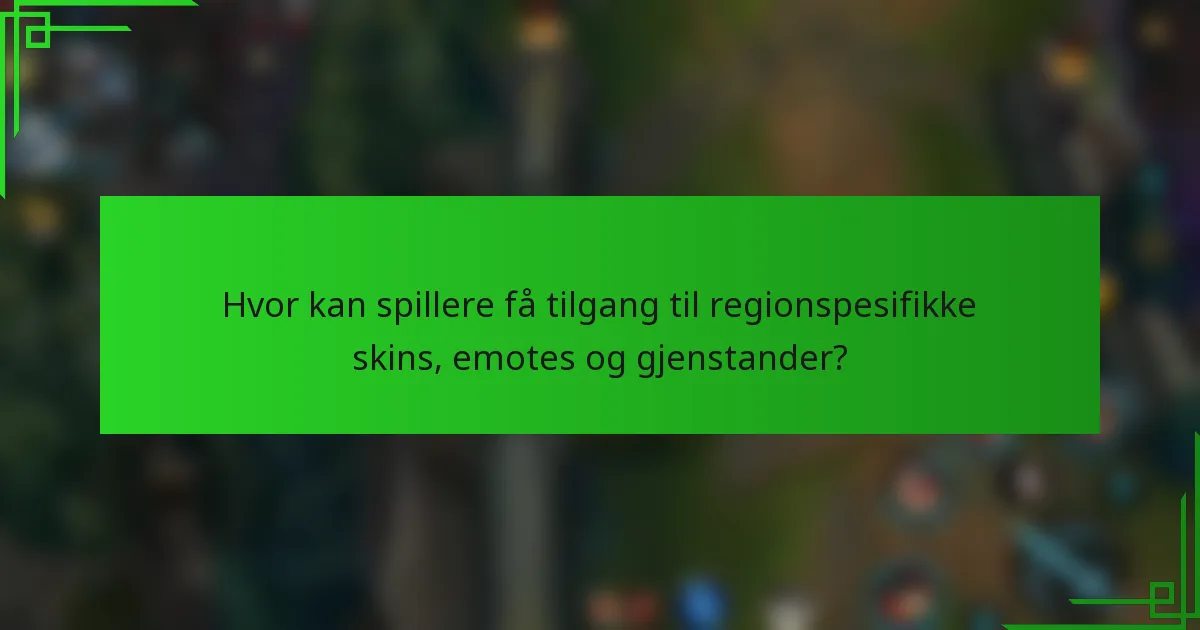 Hvor kan spillere få tilgang til regionspesifikke skins, emotes og gjenstander?