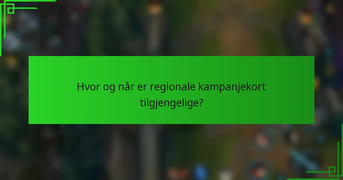 Hvor og når er regionale kampanjekort tilgjengelige?
