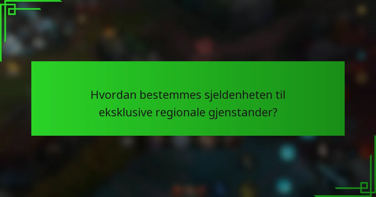 Hvordan bestemmes sjeldenheten til eksklusive regionale gjenstander?