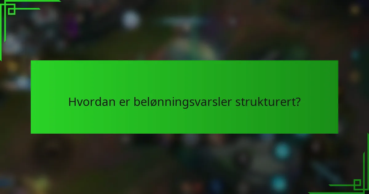 Hvordan er belønningsvarsler strukturert?