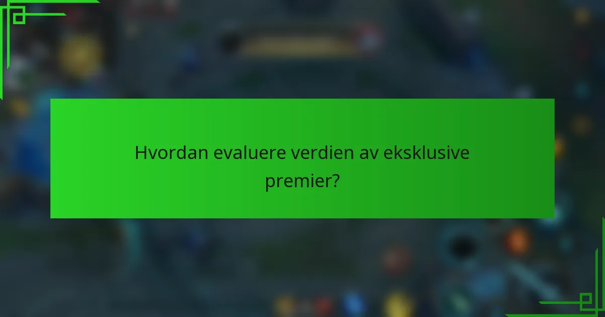 Hvordan evaluere verdien av eksklusive premier?