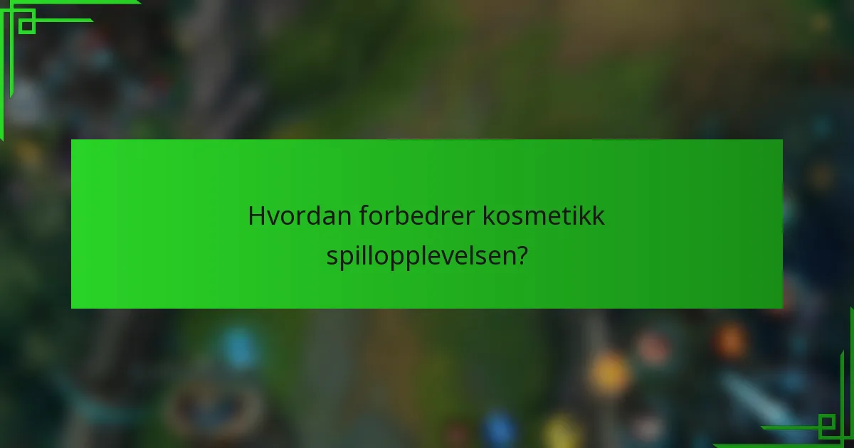 Hvordan forbedrer kosmetikk spillopplevelsen?